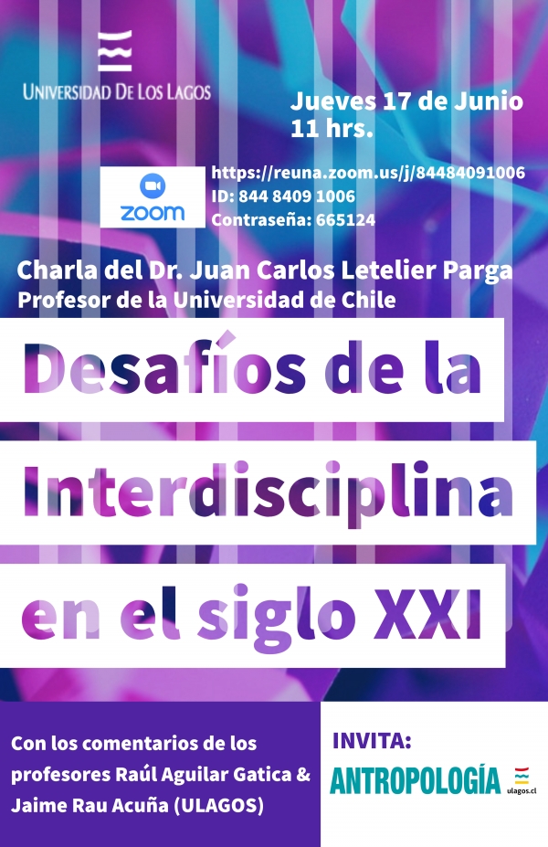 CHARLA DEL PROFESOR JUAN CARLOS LETELIER PARGA &quot;DESAFÍOS DE LA INTERDISCIPLINA EN EL SIGLO XXI&quot; / JUEVES 17 JUN. 2021 A LAS 11:00 HRS.